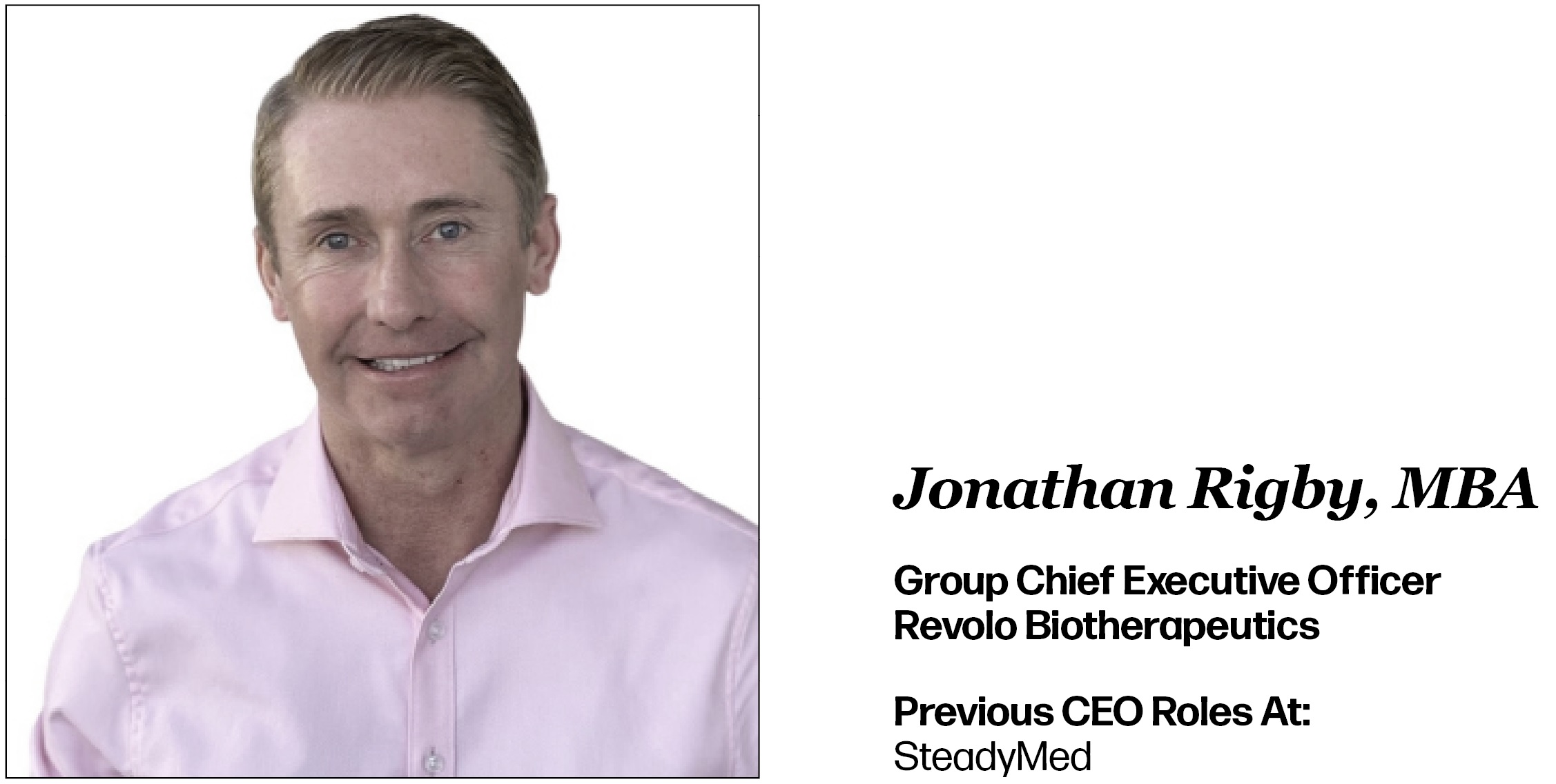 Headshot of Jonathan Rigby, MBA. Lists his current role as Group Chief Executive Officer of Revolo Biotherapeutics. His past CEO role was at SteadyMed.