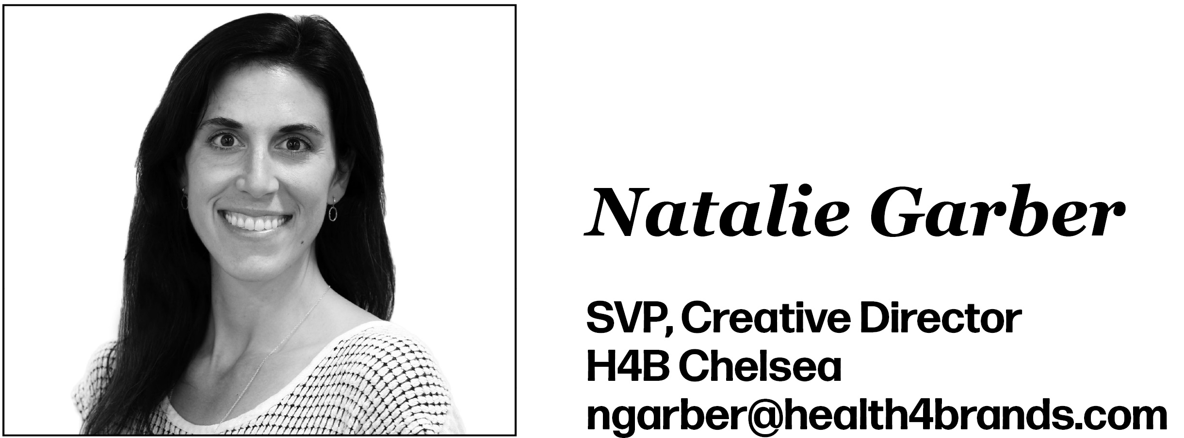 Natalie Garber is SVP, Creative Director at H4B Chelsea. Her email is ngarber@health4brands.com.
