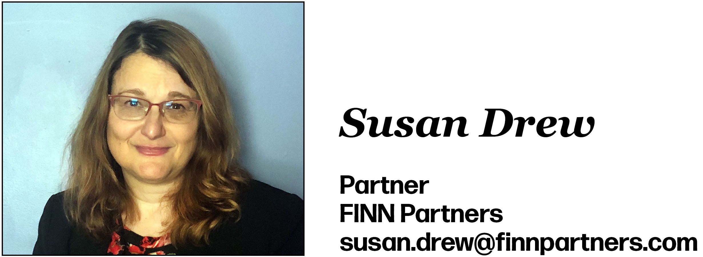 Susan Drew is Partner at FINN Partners. Her email is susan.drew@finnpartners.com. 