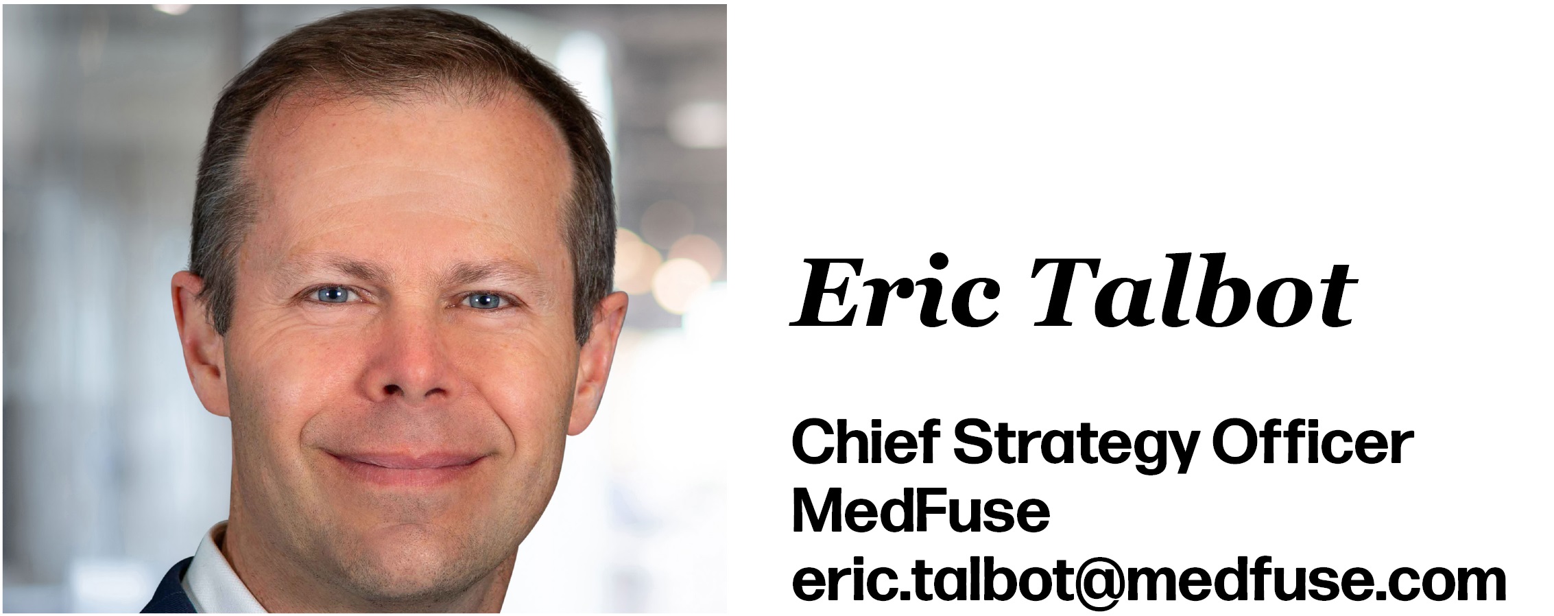 Eric Talbot is Chief Strategy Officer at MedFuse. His email is eric.talbot@medfuse.com. 