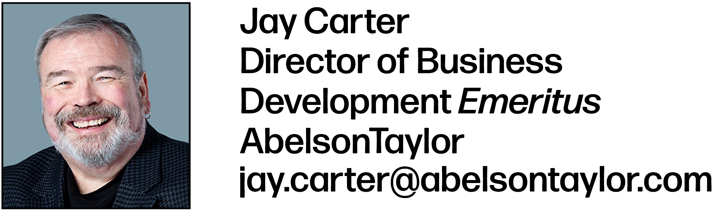 Jay Carter is Director of Business Development Emeritus at AbelsonTaylor. His email is jay.carter@abelsontaylor.com.