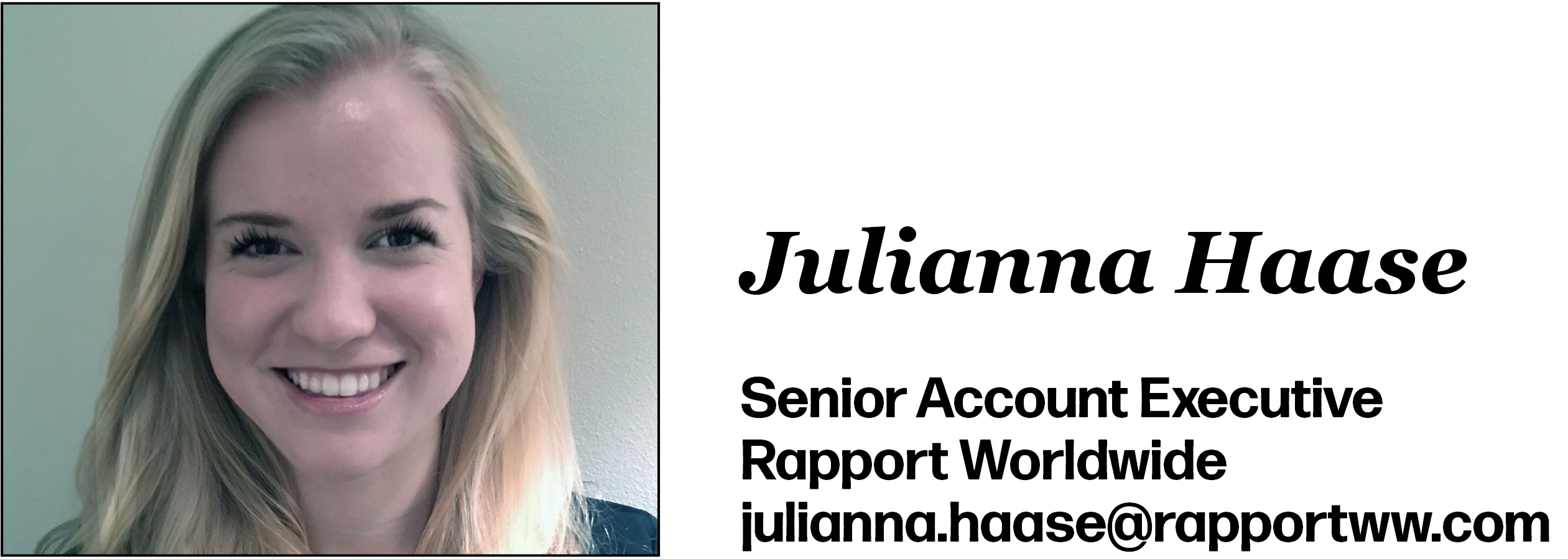Julianna Haase is Senior Account Executive at Rapport Worldwide. Her email is julianna.haase@rapportww.com.