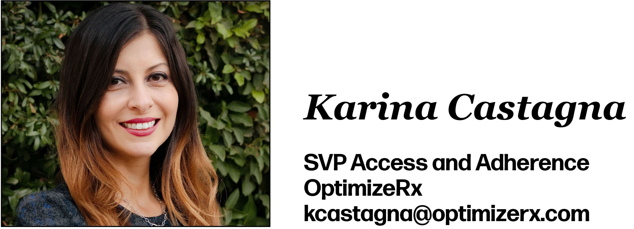 Karina Castagna is SVP Access and Adherence at OptimizeRx. Her email is kcastagna@optimizerx.com. 