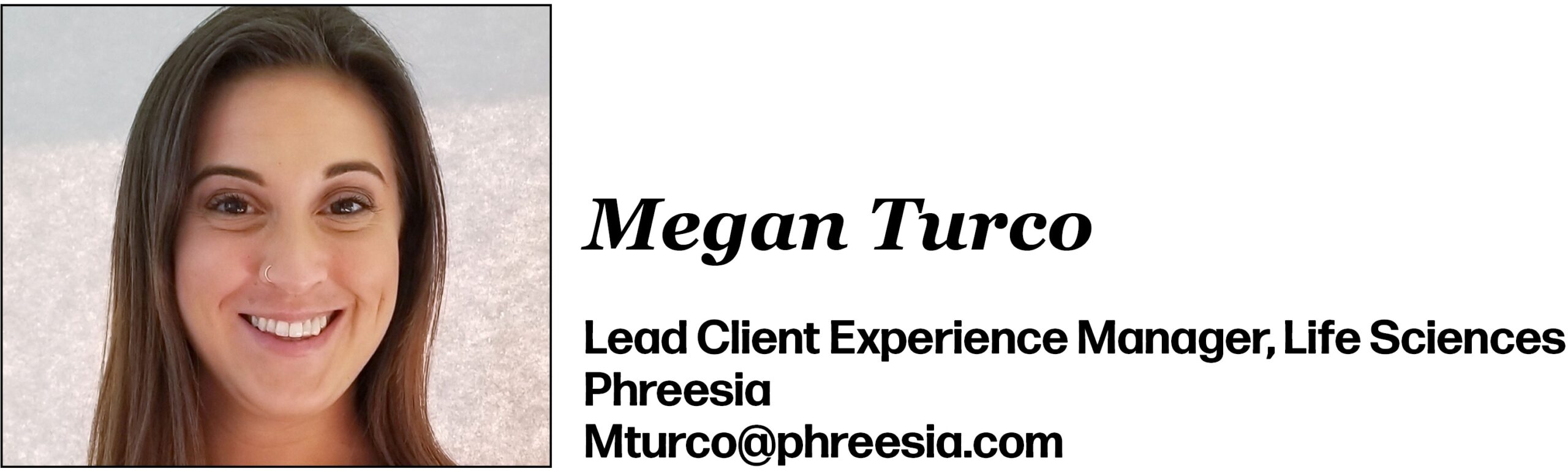 Megan Turco is Lead Client Experience Manager, Life Sciences at Phreesia. Her email is Mturco@phreesia.com. 