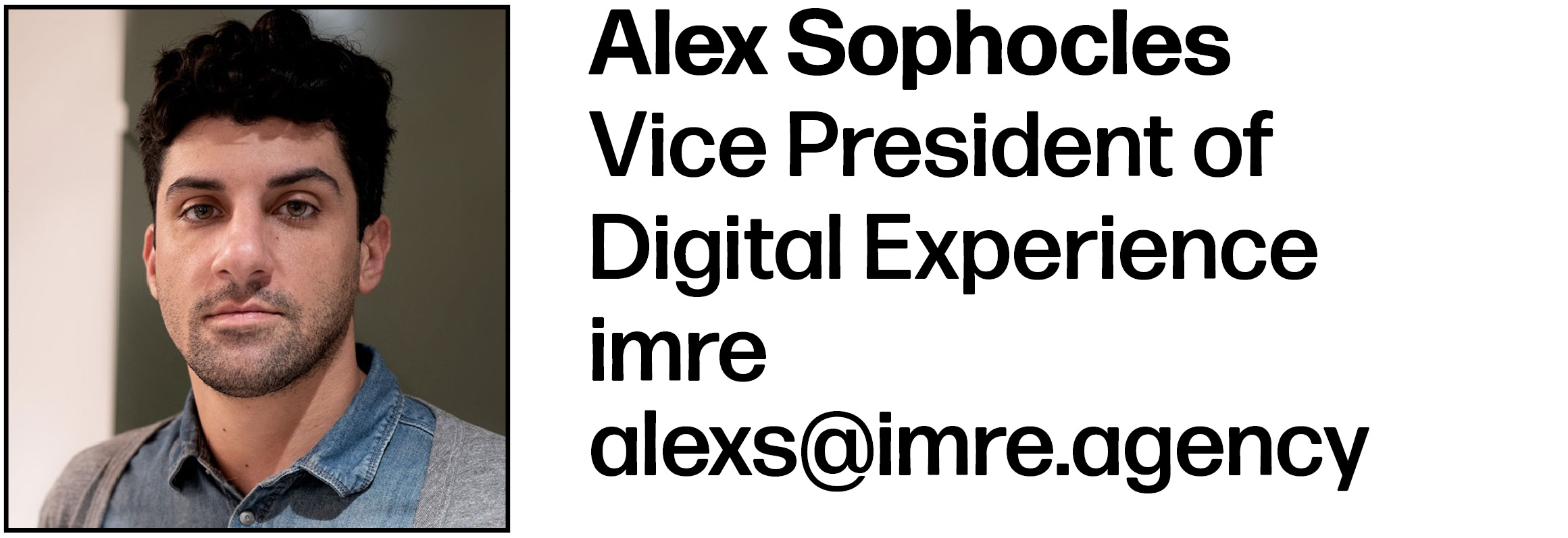 Alex Sophocles Vice President of Digital Experience imre alexs@imre.agency 