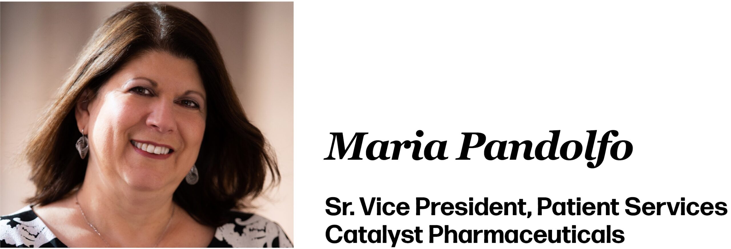 Maria Pandolfo Sr. Vice President, Patient Services Catalyst Pharmaceuticals
