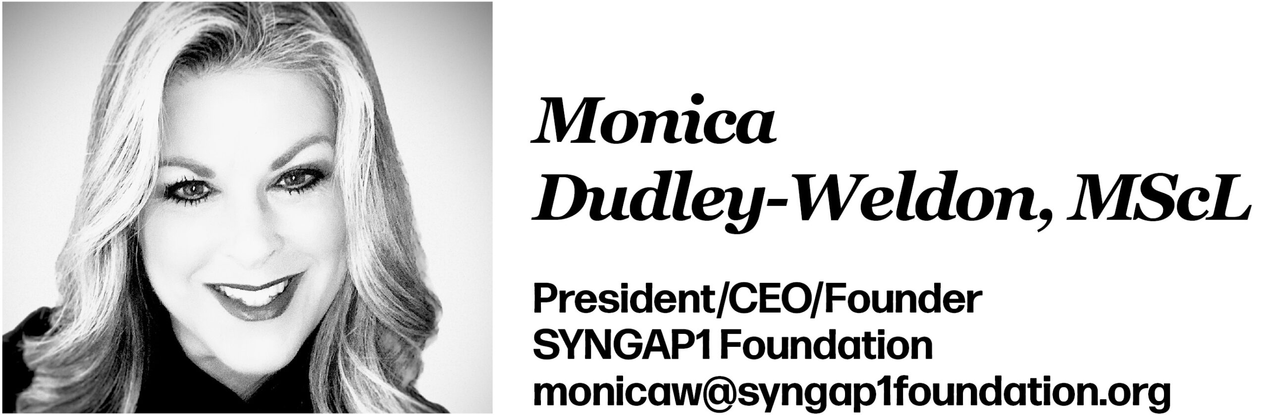 Monica Dudley-Weldon, MScL President/CEO/Founder SYNGAP1 Foundation monicaw@syngap1foundation.org