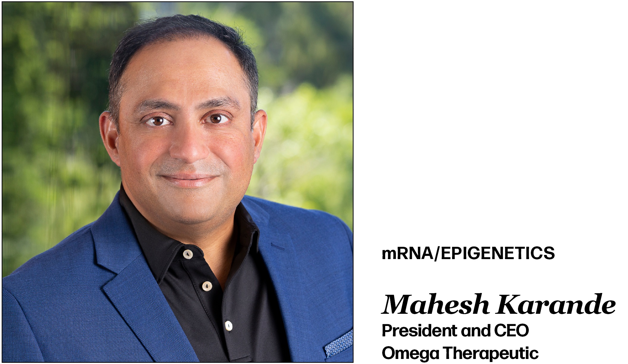 mRNA/Epigenetics Mahesh Karande President and CEO Omega Therapeutic