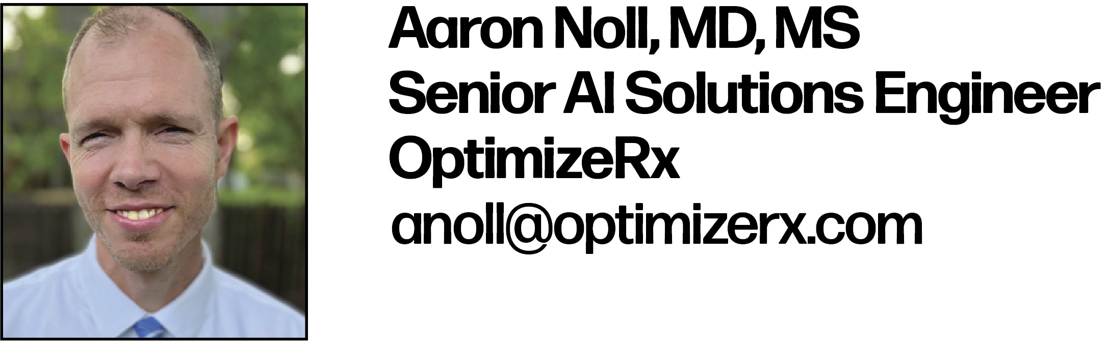Aaron Noll, MD, MS Senior AI Solutions Engineer OptimizeRx Anoll@optimizerx.com
