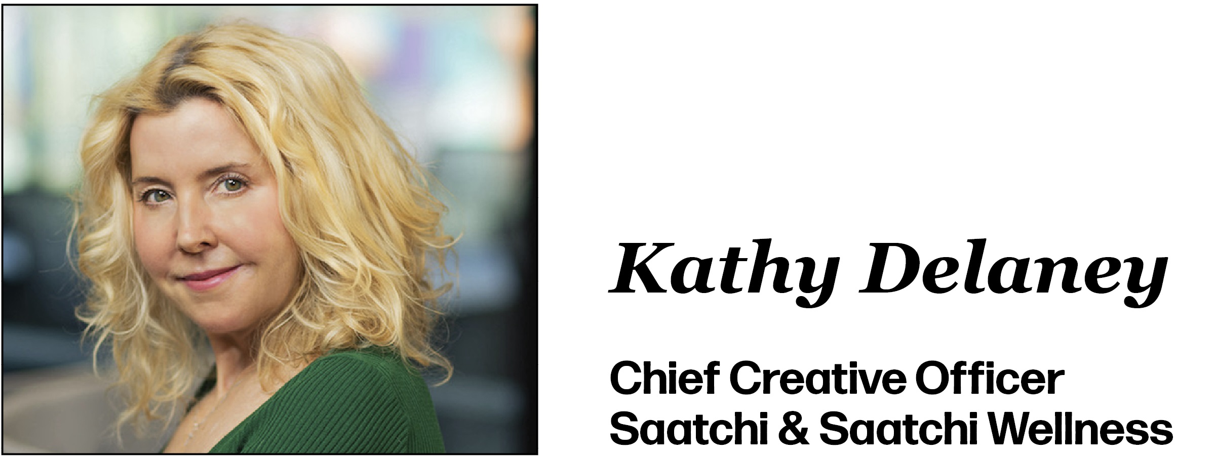 Kathy Delaney Chief Creative Officer Saatchi & Saatchi Wellness