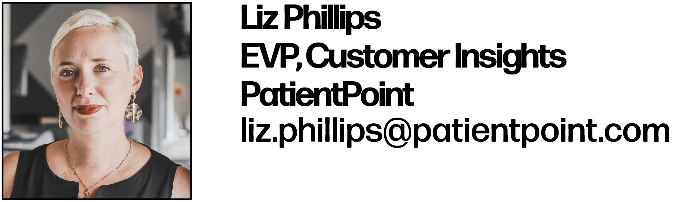 Liz Phillips EVP, Customer Insights PatientPoint liz.phillips@patientpoint.com