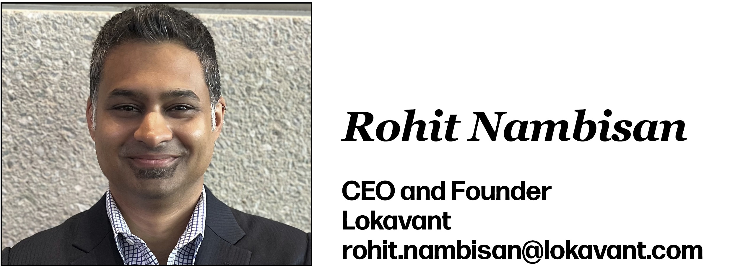 Rohit Nambisan CEO and Founder Lokavant rohit.nambisan@lokavant.com