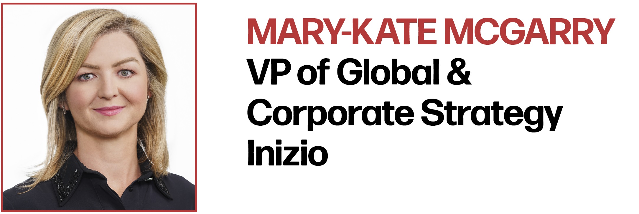 Mary-Kate McGarry VP of Global & Corporate Strategy Inizio