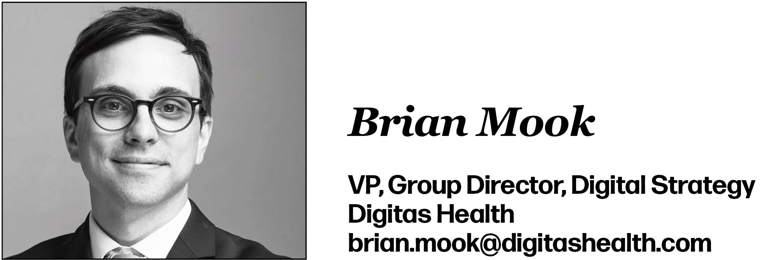 Brian Mook VP, Group Director, Digital Strategy Digitas Health brian.mook@digitashealth.com 
