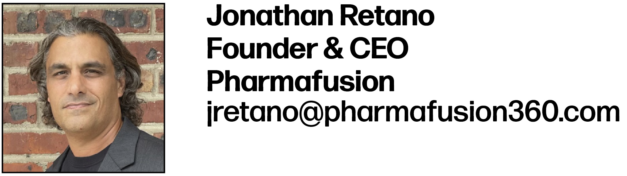 Jonathan Retano Founder & CEO Pharmafusion jretano@pharmafusion360.com