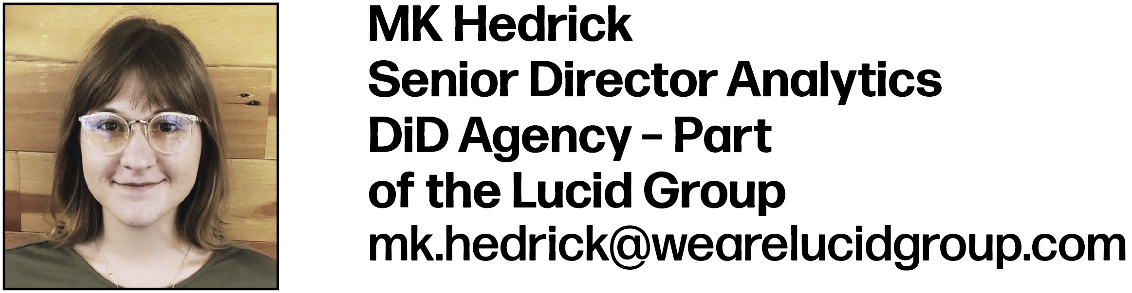 MK Hedrick Senior Director Analytics DiD Agency – Part of the Lucid Group mk.hedrick@wearelucidgroup.com