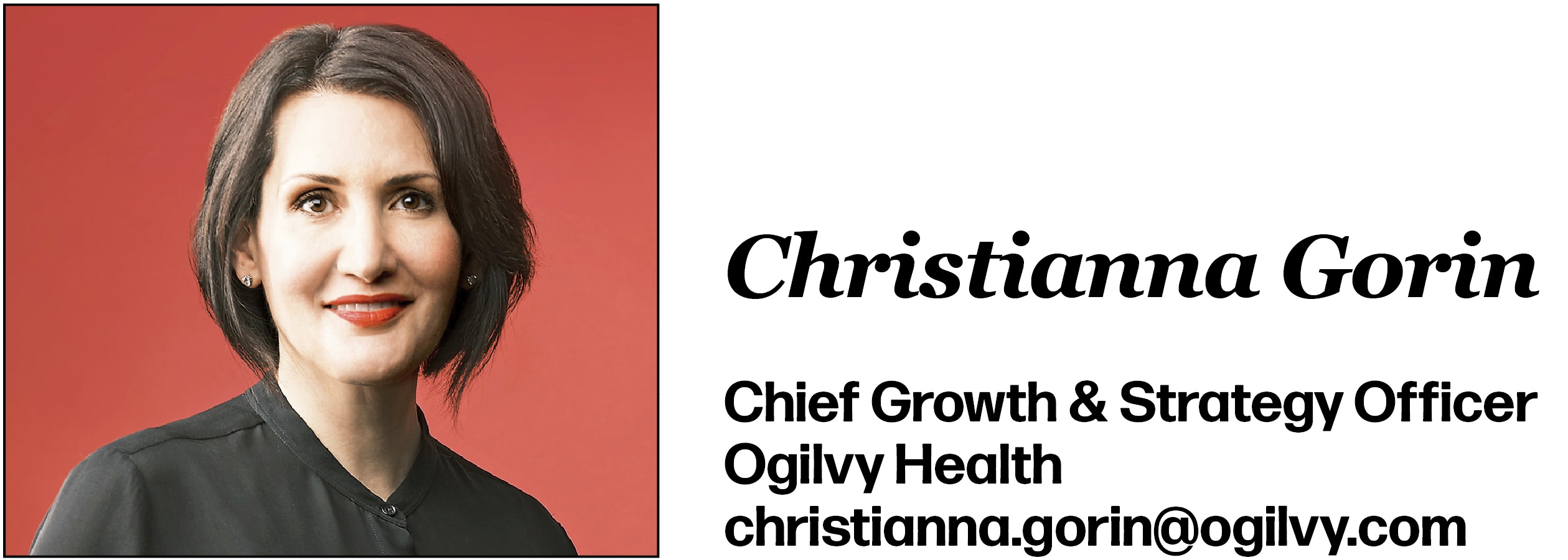 Christianna Gorin Chief Growth & Strategy Officer Ogilvy Health christianna.gorin@ogilvy.com