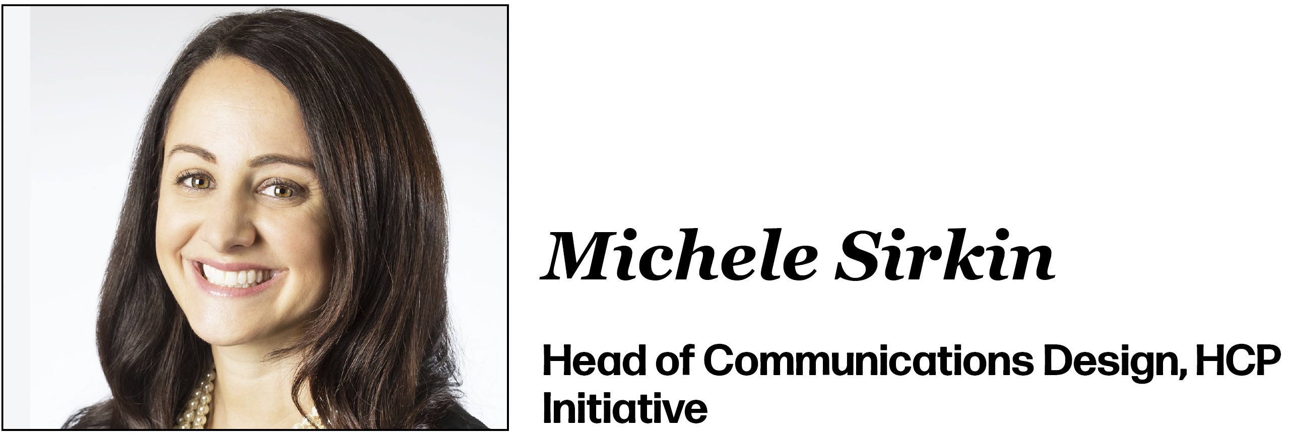 Michele Sirkin Head of Communications Design, HCP Initiative