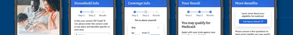 Screenshots on five smartphones showings various pages from My Health Benefit Finder, including Household Info, Coverage Info, Your Result, and More Benefits
